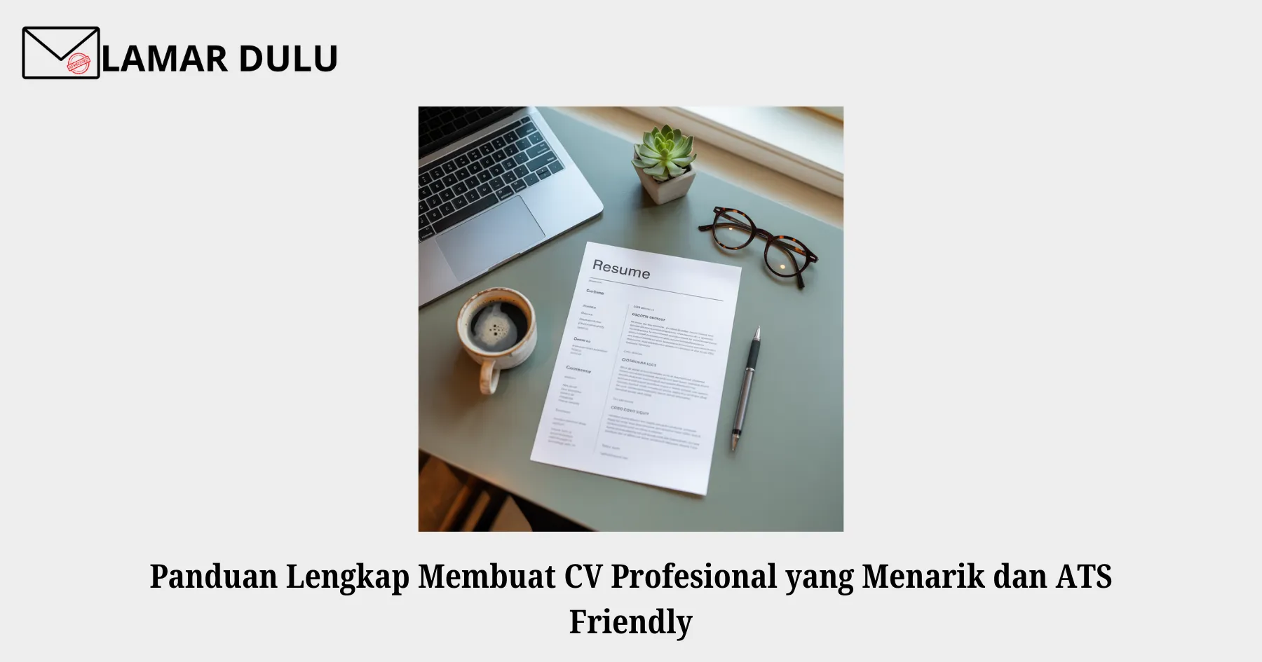 panduan lengkap membuat cv profesional yang menarik dan ats friendly